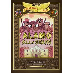 Alamo All-Stars: Bigger & Badder Edition (Nathan Hale's Hazardous Tales #6): A T